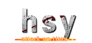 ｈｓｙ (attack on titan)