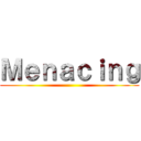 Ｍｅｎａｃｉｎｇ ()
