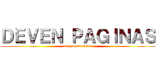 ＤＥＶＥＮ ＰＡＧＩＮＡＳ (los que me deven)