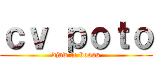 ｃｖ ｐｏｔｏ (djaw le booss)