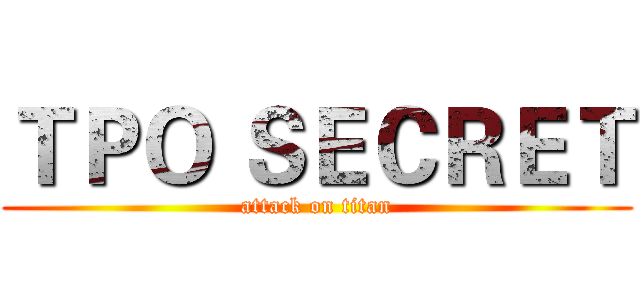 ＴＰＯ ＳＥＣＲＥＴ (attack on titan)