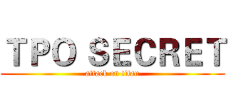 ＴＰＯ ＳＥＣＲＥＴ (attack on titan)