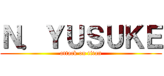 Ｎ．ＹＵＳＵＫＥ (attack on titan)