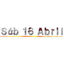 Ｓáｂ １６ Ａｂｒｉｌ ()