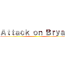 Ａｔｔａｃｋ ｏｎ Ｂｒｙａｎ ()