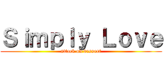 Ｓｉｍｐｌｙ Ｌｏｖｅ (attack on dessert)