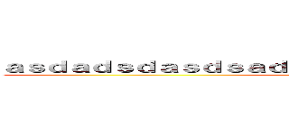ａｓｄａｄｓｄａｓｄｓａｄｓａｄａｓｄｓａｄａｓｄｓａｄｄａ (attack on titan)