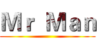 Ｍｒ  Ｍａｎ ()