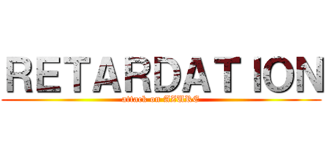 ＲＥＴＡＲＤＡＴＩＯＮ (attack on AZURE)