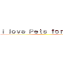 Ｉ ｌｏｖｅ Ｐｅｔｓ ｆｏｒｅｖｅｒ ！ ()