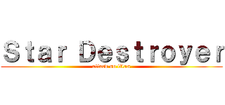 Ｓｔａｒ Ｄｅｓｔｒｏｙｅｒ (attack on titan)