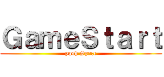 ＧａｍｅＳｔａｒｔ (push Space)