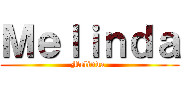 Ｍｅｌｉｎｄａ (Melinda )