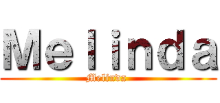 Ｍｅｌｉｎｄａ (Melinda )