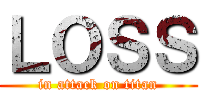 ＬＯＳＳ (in attack on titan)