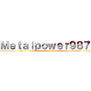 Ｍｅｔａｌｐｏｗｅｒ９８７７ (The Die for You !)