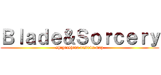 Ｂｌａｄｅ＆Ｓｏｒｃｅｒｙ (shiganshina district map)