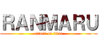 ＲＡＮＭＡＲＵ (attack on titan)