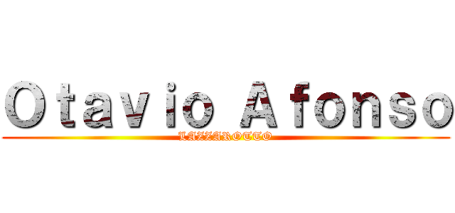Ｏｔａｖｉｏ Ａｆｏｎｓｏ (LAZZAROTTO)