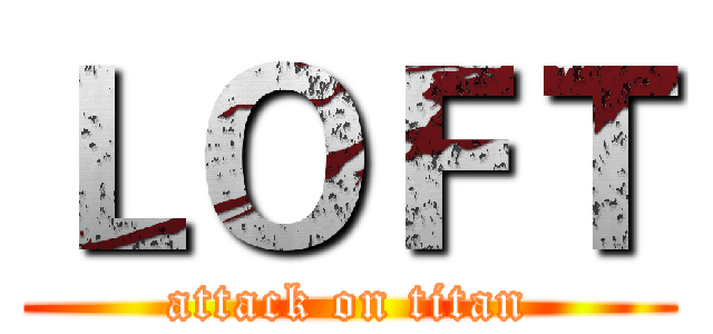 ＬＯＦＴ (attack on titan)