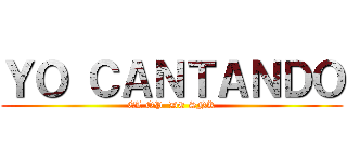 ＹＯ ＣＡＮＴＡＮＤＯ (EL OP  DE SNK)