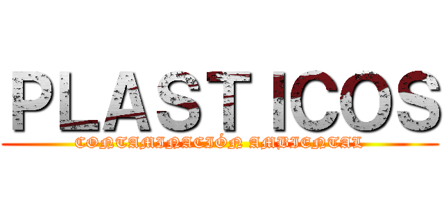 ＰＬＡＳＴＩＣＯＳ (CONTAMINACIÓN AMBIENTAL)