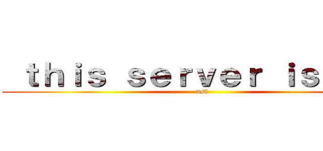  ｔｈｉｓ ｓｅｒｖｅｒ ｉｓ ｄｒｙ (asf)