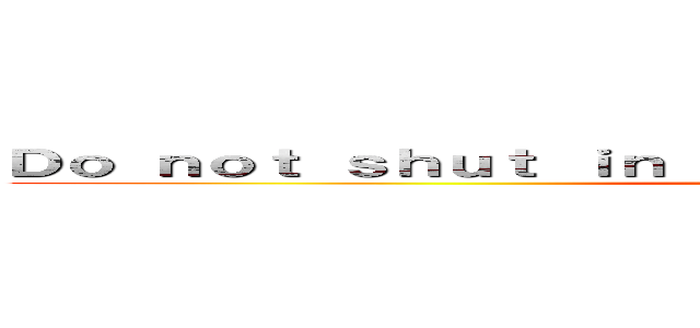 Ｄｏ ｎｏｔ ｓｈｕｔ ｉｎ ａ ｒｏｏｍ Ｍａｓｔｕｒｂａｔｉｏｎ (別關在房間打手槍)