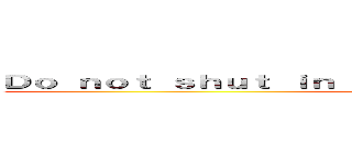 Ｄｏ ｎｏｔ ｓｈｕｔ ｉｎ ａ ｒｏｏｍ Ｍａｓｔｕｒｂａｔｉｏｎ (別關在房間打手槍)