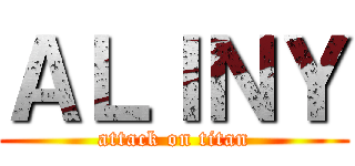 ＡＬＩＮＹ (attack on titan)