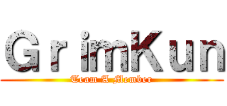 ＧｒｉｍＫｕｎ (Team A Member)
