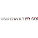 ＵＮＤＥＲＷＡＴＥＲ ＳＱＵＡＤ ()