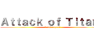 Ａｔｔａｃｋ ｏｆ Ｔｉｔａｎｓ (A mod request)