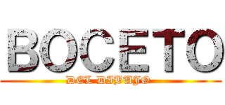 ＢＯＣＥＴＯ (DEL DIBUJO )