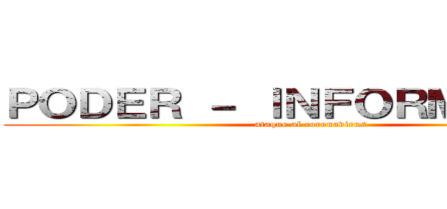 ＰＯＤＥＲ － ＩＮＦＯＲＭＡＣＩÓＮ (ataque al coronavirus)