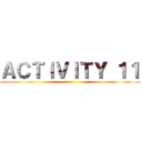 ＡＣＴＩＶＩＴＹ １１ ()