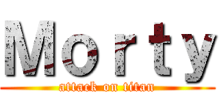 Ｍｏｒｔｙ (attack on titan)