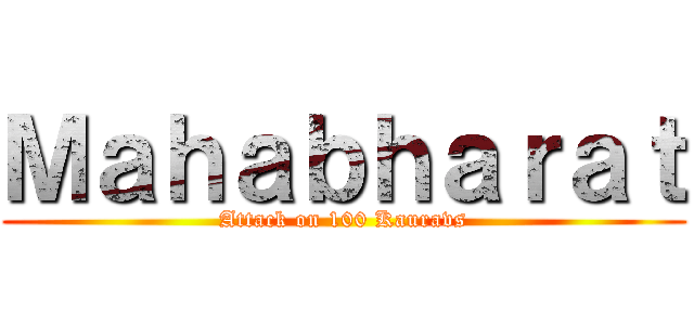 Ｍａｈａｂｈａｒａｔ (Attack on 100 Kauravs)