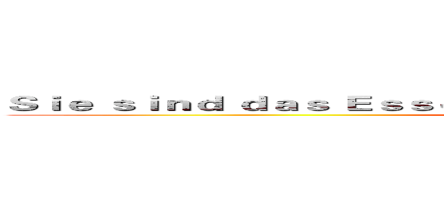 Ｓｉｅ ｓｉｎｄ ｄａｓ Ｅｓｓｅｎ ｕｎｄ ｗｉｒ ｓｉｎｄ ｄｉｅ Ｊäｇｅｒ． (attack on titan)