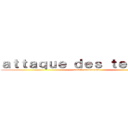 ａｔｔａｑｕｅ ｄｅｓ ｔｅｕｔｅｕｓ (attack on teuteus)