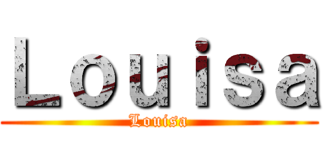 Ｌｏｕｉｓａ (Louisa)