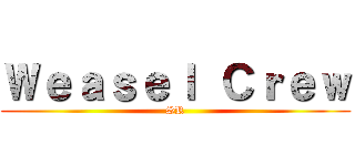 Ｗｅａｓｅｌ Ｃｒｅｗ (SR)