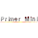 Ｐｒｉｍｅｒ  Ｍｉｎｉ ()