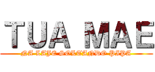 ＴＵＡ ＭＡＥ (NA LAJE SOLTANDO PIPA)