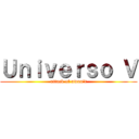 Ｕｎｉｖｅｒｓｏ Ｖ (attack of uwun't)