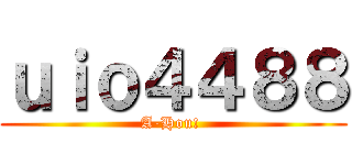 ｕｉｏ４４８８ (A-Hou! )
