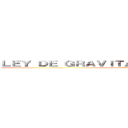 ＬＥＹ ＤＥ ＧＲＡＶＩＴＡＣＩÓＮ ＵＮＩＶＥＲＳＡＬ (attack on titan)