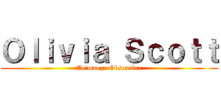 Ｏｌｉｖｉａ Ｓｃｏｔｔ (Animanga Obsession)