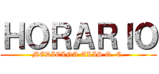 ＨＯＲＡＲＩＯ (MEDICINA-ALIS Q. C.)