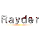 Ｒａｙｄｅｒ ()
